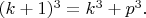 $(k+1)^3=k^3+p^3.$