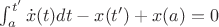 $\int_a^{t'}\dot x(t)dt-x({t'})+x(a)=0$