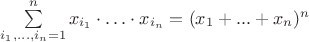 $\sum\limits_{i_1,\ldots,i_n=1}^n x_{i_1} \cdot \ldots \cdot x_{i_n}=(x_1+...+x_n)^n$