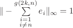 $\| - \sum \limits_{\substack{i=1 \\ i \ne n}}^{g(2k,n)} e_i \|_\infty = 1$