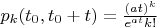 $p_k(t_0,t_0 + t) = \frac{(at)^k}{e^{at}k!}$