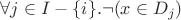 $\forall j\in I - \{i\}. \lnot (x\in D_j)$