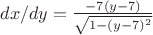 $dx/dy=\frac {-7(y-7)}{\sqrt{1-(y-7)^2}}$
