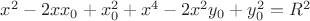 $x^2 - 2xx_0 + x_0^2 + x^4 - 2x^2y_0 + y_0^2 = R^2$