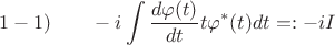 $$1-1)\qquad-i\int\frac{d\varphi(t)}{dt}t\varphi^*(t)dt=:-iI$$
