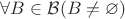 $ \forall B \in \mathcal{B} (B \ne \varnothing) $