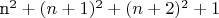 n^2 + (n+1)^2 + (n+2)^2 +1