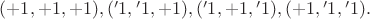 $(+1, +1, +1),(&minus;1, &minus;1, +1),(&minus;1, +1, &minus;1),(+1, &minus;1, &minus;1).$