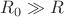 $R_{0}\gg R$