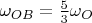 $\omega_{OB}=\frac{5}{3} \omega_O$