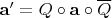 $\mathbf{a'} = Q \circ \mathbf{a} \circ \overline{Q}$