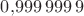 $0{,}999\,999\,9$