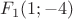 $F_1(1;-4)$