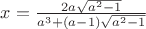 $x=\frac{2a\sqrt{a^2-1}}{a^3+(a-1)\sqrt{a^2-1}}$