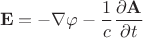 $$\mathbf{E} = - \nabla \varphi - \frac{1}{c} \frac{\partial \mathbf{A}}{\partial t}$$