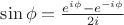 $\sin\phi=\frac{e^{i\phi}-e^{-i\phi}}{2i}$