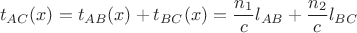 $$t_{AC}(x)=t_{AB}(x)+t_{BC}(x)=\frac{n_1}{c}l_{AB}+\frac{n_2}{c}l_{BC}$$
