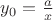 $\[{y_0} = \frac{a}
{x}\]$