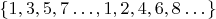 $\left\{1, 3, 5, 7 \dots ,1, 2, 4, 6, 8 \dots \right\}$