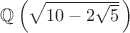 $\mathbb Q\left(\sqrt{10-2\sqrt5}\,\right)$