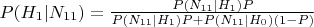 $P(H_1|N_{11})=\frac {P(N_{11}|H_1)P} {P(N_{11}|H_1)P+P(N_{11}|H_0)(1-P)}$