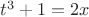 $ t^3+1=2x $