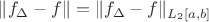 $\lVert f_{\Delta}-f\rVert=\lVert f_{\Delta}-f\rVert_{L_2[a,b]}$