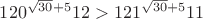 $120^{\sqrt{30}+5} 12>121^{\sqrt{30}+5}11$