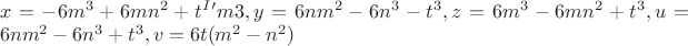 $\\x=-6m^3+6mn^2+t^I&rsquo;m 3, y=6nm^2-6n^3-t^3, z=6m^3-6mn^2+t^3,
u=6nm^2-6n^3+t^3, v=6t(m^2-n^2)\\$
