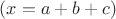 $(x=a+b+c)$