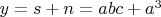 $y=s+n=abc+a^3$