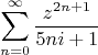 % MathType!MTEF!2!1!+-
% feaagaart1ev2aaatCvAUfeBSjuyZL2yd9gzLbvyNv2CaerbuLwBLn
% hiov2DGi1BTfMBaeXatLxBI9gBqnfaruWqVvNCPvMCG4uz3bqee0ev
% GueE0jxyaibaieYlf9irVeeu0dXdh9vqqj-hEeeu0xXdbba9frFj0-
% OqFfea0dXdd9vqaq-JfrVkFHe9pgea0dXdar-Jb9hs0dXdbPYxe9vr
% 0-vr0-vqpWqaaeaabiGaciaacaqabeaadaqaaqaaaOqaamaaqahaba
% WaaSaaaeaacaWG6bWaaWbaaSqabeaacaaIYaGaamOBaiabgUcaRiaa
% igdaaaaakeaacaaI1aGaamOBaiaadMgacqGHRaWkcaaIXaaaaaWcba
% GaamOBaiabg2da9iaaicdaaeaacqGHEisPa0GaeyyeIuoaaaa!45C5!
\[
\sum\limits_{n = 0}^\infty  {\frac{{z^{2n + 1} }}
{{5ni + 1}}} 
\]