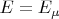$E = E_{\mu}$