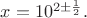 $x=10^{2\pm\frac{1}{2}}.$