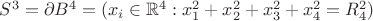 $S^3=\partial B^4 = (x_i\in \mathbb{R}^4 : x_1^2+x_2^2+x_3^2+x_4^2=R_4^2)$