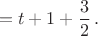 $$=t+1+\frac{3}{2}\,.$$