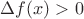 $\Delta f(x) > 0$