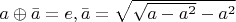 $a \oplus \bar{a}=e, \bar{a}=\sqrt{\sqrt{a-a^2}-a^2}$