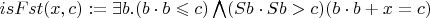$isFst(x, c) := \exists b. (b \cdot b \leqslant c) \bigwedge (Sb \cdot Sb > c) & (b \cdot b + x = c)$