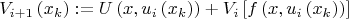 $$ V_{i+1}\left(x_k\right):&=&U\left(x,u_{i}\left(x_k\right)\right)+V_{i}\left[f\left(x,u_{i}\left(x_k\right)\right)\right] $$