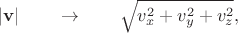 $$|\mathbf{v}|\qquad\to\qquad\sqrt{v_x^2+v_y^2+v_z^2},$$