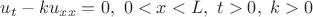 $u_t-ku_{xx}=0, \ 0<x<L, \ t>0, \ k>0$