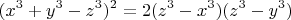 $$(x^3+y^3-z^3)^2=2(z^3-x^3)(z^3-y^3)$$