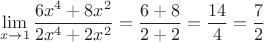 $$\lim \limits_{x\to 1} \frac {6x^4+8x^2}{2x^4+2x^2}=\frac {6+8}{2+2}=\frac {14}{4}=\frac 72$$