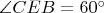 $\angle{CEB} = 60^{\circ}$