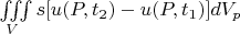 $\[
\iiint\limits_V {s[u(P,t_2 ) - u(P,t_1 )]dV_p }
\]
$