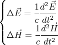 $ \begin{cases} \Delta \vec E = \cfrac{1}{c} \cfrac{d^2 \vec E}{dt^2}\\ \Delta \vec H = \cfrac{1}{c} \cfrac{d^2 \vec H}{dt^2} \end{cases} $