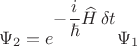 $$\Psi_2=e^{\raisebox{\depth}{\(-\dfrac{i}{\hbar}\widehat{H}\,\delta t\)}}\Psi_1$$
