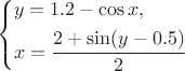 $$\[\left\{ \begin{gathered}
y = 1.2 - \cos x, \hfill \\
x = \frac{{2 + \sin(y - 0.5)}}{2} \hfill \\ \end{gathered} \right.\]$$