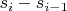 $s_i - s_{i-1}$